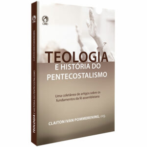 Teologia E História Do Pentecostalismo