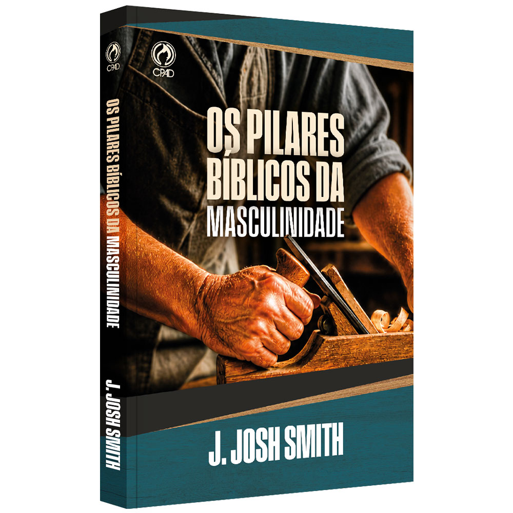 Os Pilares Bíblicos da Masculinidade